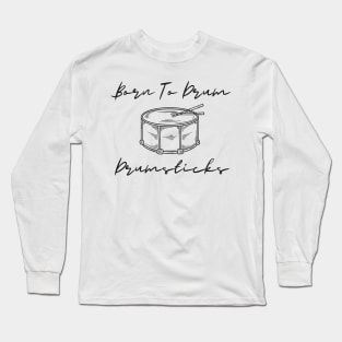 Born to drum Long Sleeve T-Shirt